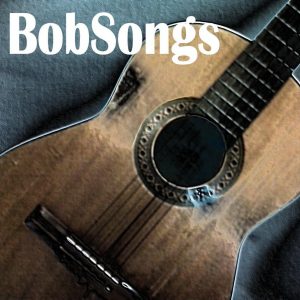 Bob Gray - BobSongs - BobBlahBlah - BobSongs Musings - BobBlahBlah.com